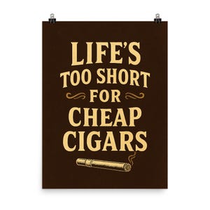 Life’s Too Short for Cheap Cigars Poster Print – Vintage Wall Art, Gift for Cigar Lovers, Man Cave Decor, Bold Typography