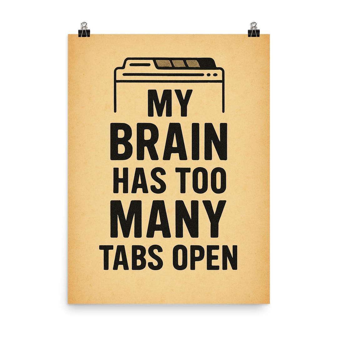 My Brain Has Too Many Tabs Open Poster Print – Funny Office Wall Art ...
