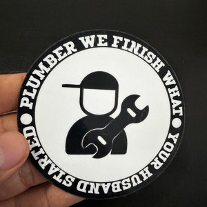We finish what your husband started Plumber Sticker 3.5 inch Toolbox decal waterproof vinyl