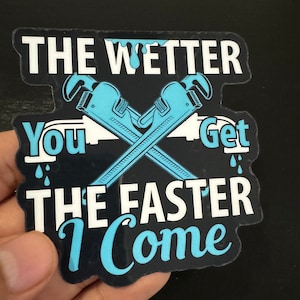 The Wetter you Get Plumber Sticker 3.5 inch Toolbox decal waterproof vinyl