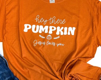 Hey There Pumpkin Jesus Loves You T-Shirt, Christian T-Shirt, Seasonal T-Shirt, Faith T-Shirt, Fall Apparel, Seasonal Apparel