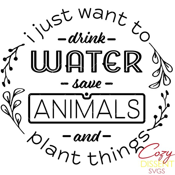 I Just Want to Drink Water Save Animals Plant Things Svg Cut - Etsy Ireland I Just Want to Drink Water Save Animals Plant Things Svg Cut - Etsy Ireland