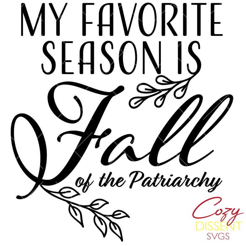 My Favorite Season is Fall of the Patriarchy Svg Cut File - Etsy