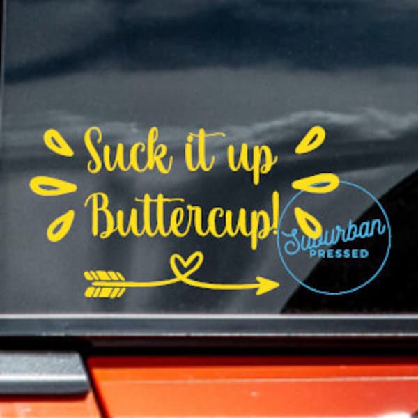 Suck it Up Buttercup Decal, Suck it up Buttercup Car Sticker, Suck it up Sticker, Buttercup Sticker, Southern Car Sticker, Buckle up Decal