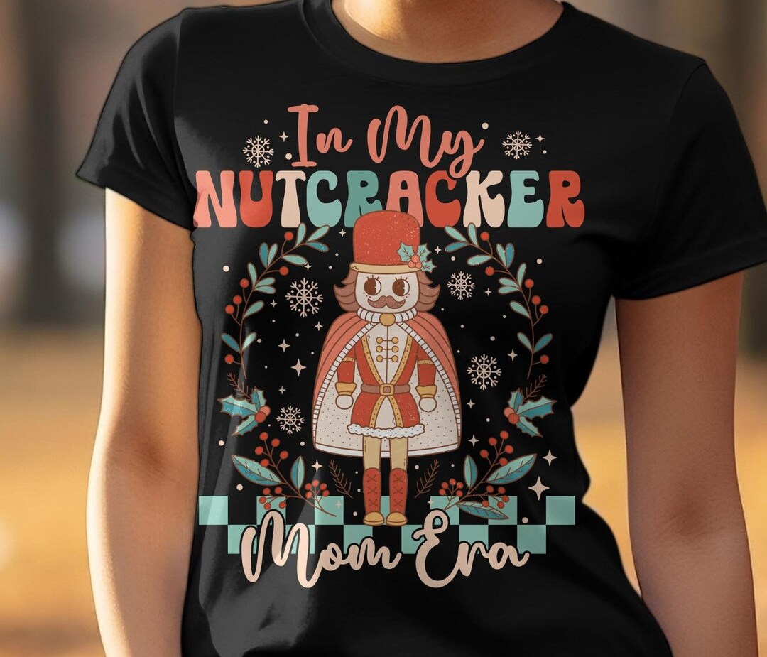 Im in My Nutcracker Mom Era Lets Get This Party Crackin Etsy