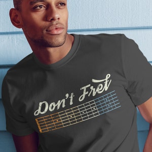 Funny Guitarist shirt, Don&#39;t Fret t-shirt, Guitar player gift, Bass player Tshirt, Musician Guitar Lover Shirt