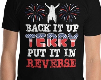 Back It Up Terry Put It In Reverse Shirt,Funny Terry 4th Of July T-Shirt, Fourth Of July Shirt, Back it up Terry Meme Patriotic Shirt