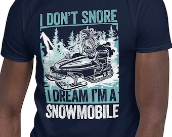 Funny Snowmobile shirt, I Don&#39;t Snore I Dream I&#39;m A Snowmobile shirt, Winter Sled Skeleton funny shirt, Snowmoboarding shirt