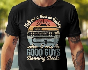 Vertel me een tijd in de geschiedenis waarin het de goeden waren die boeken verbood shirt, boekenliefhebber cadeau, boekenwurm shirt, bibliothecaris literatuurstudent