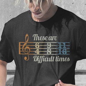 Music Shirt, These are Difficult Times Tshirt, Musician Shirt, Musician Gift, Funny Music Teacher Tshirt, Gifts For Musician