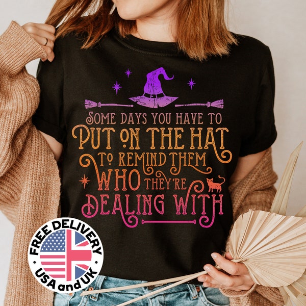 Some Days You Have To Put On The Hat Shirt, Feminist Witch Shirt for her, Halloween Witch t-shirt, Witchy Mom Halloween outfit