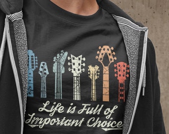 Life Is Full Of Important Choices Shirt for Guitarists, Funny Guitar Collectors Rock Lover Guitar Types Gift for Guitar Lover Musician Band