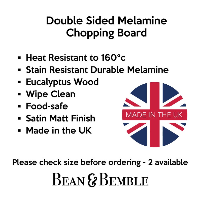 May include: Double-sided chopping board made of durable melamine with a satin finish. It is heat resistant to 160&deg;C, stain resistant, food-safe, and wipe clean. The board is made of eucalyptus wood and features a "Made in the UK" label.