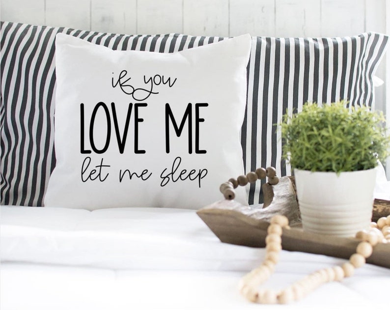 Home Decor Throw Pillow If You Love Me Let Me Sleep Pillow Cover Bedroom Decor Farmhouse Decor