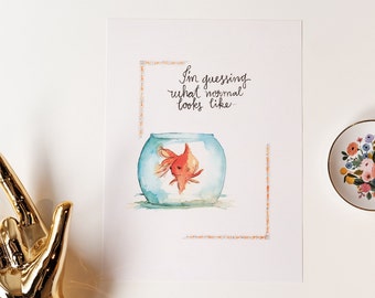 Goldfish Fishbowl Watercolor Print, "I'm guessing what normal looks like"