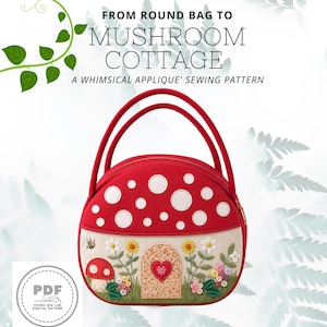 May include: A round red bag with two handles, featuring white circular appliques on the top half and a cottage door design on the bottom half. The text reads FROM ROUND BAG TO MUSHROOM COTTAGE A WHIMSICAL APPLIQUE' SEWING PATTERN and PDF MOIRA SEW LAB.