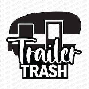 Trailer Trash svg, dxf, eps and png, Camping svg, Glamping svg, Funny Camping svg, cut files, svg files for cricut
