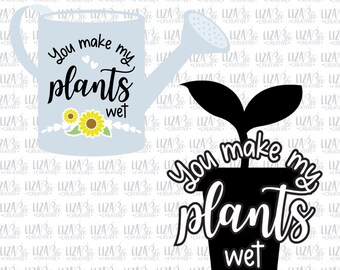 You make my plants wet svg, eps and png, Plant svg, Sunflower svg, Outdoor svg,  cut files, svg files for cricut