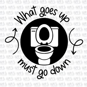 What goes up, must come down Bundle svg, dxf, png, eps, Home svg, Funny Bathroom svg, Farmhouse svg, Cut Files, Cricut svg