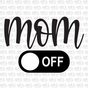 Mom mode off svg, dxf, eps and png, Mom svg, Mom Mode svg, Mom t-shirt svg, Mother's Day svg, Mom mug svg, cut files, svg files for cricut