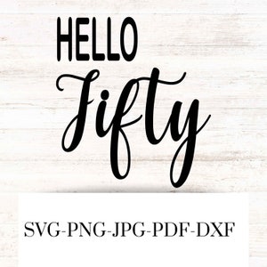Hello fifty SVG , Hello fifty PNG graphic image , Hello fifty DXF , birthday Svg , Hello fifty cut file , Cricut file , birthday Silhouette