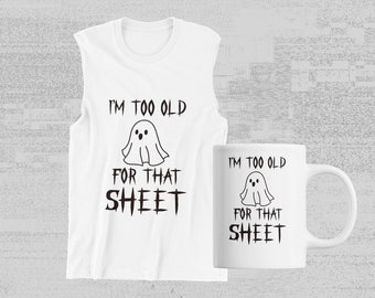 I'm too old for that sheet SVG , I'm too old for that sheet PNG , Halloween SVG , Ghost funny Svg , Halloween cut file for Cricut Silhouette