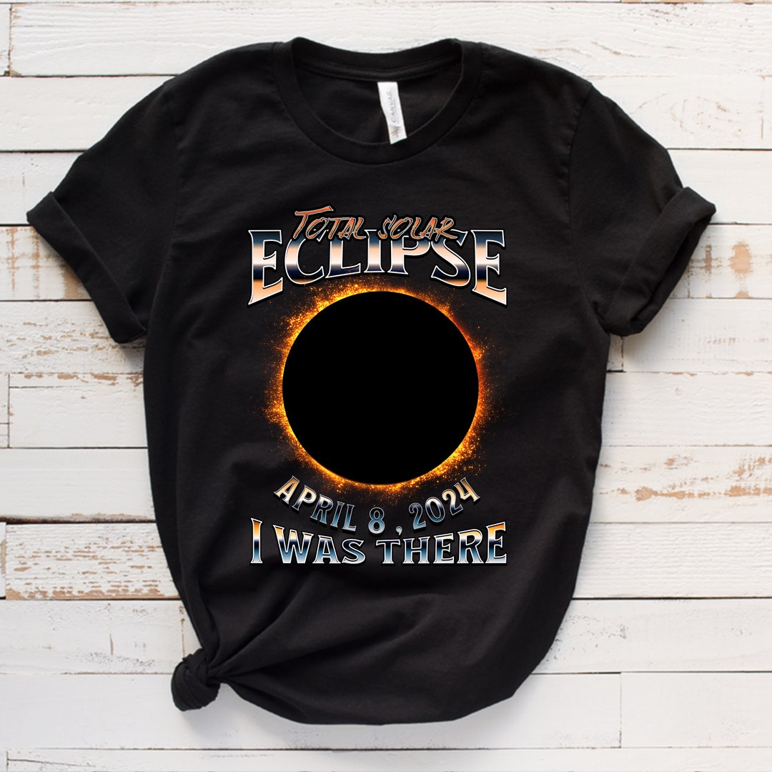 Total Solar Eclipse 2024 PNG Sublimation for Shirt , I Was There Solar ...