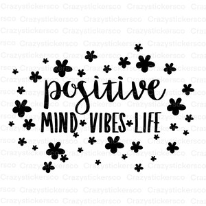 La mente positiva vibra vita SVG, file immagine fiore vibrazioni positive PNG, design di sublimazione positiva, dicendo ispiratore SVG, Cricut
