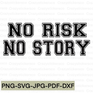 Geen risico geen verhaal SVG, Geen risico geen verhaal afbeeldingsbestand PNG, Geen risico geen verhaal sublimatie, Geen risico geen verhaal DXF, Word Svg, inspirerende Svg