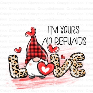 Valentine PNG Sono tuo, nessun rimborso, file grafico divertente di San Valentino, sublimazione PNG di San Valentino, sublimazione Gnome divertente Valentine Png