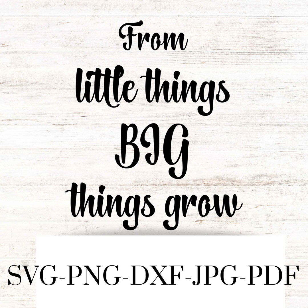 From Little Things Big Things Grow SVG , From Little Things Graphic Image , Inspirational From Little Things Big Things Grow SVG , From Little Things Graphic Image , Inspirational