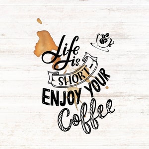 Coffee Lover PNG: Life is Short, Enjoy Your Coffee (Digital Download)