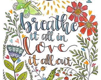 Breathe it all In, Love it all Out - (Available Sizes: 8x8 Print in 12x12 Signed Mat, or 5x5 Print in 8x8 Signed Mat)