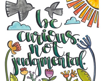 Be curious, Not judgmental - (Matted Watercolor Print - Available Sizes: 8x8 Print in 12x12 Signed Mat, or 5x5 Print in 8x8 Signed Mat)
