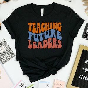 Teaching Future Leaders Shirt, Elementary School Teacher, High School Teacher, New teacher Gift, Teacher Shirt, Cute Kindergarten teacher