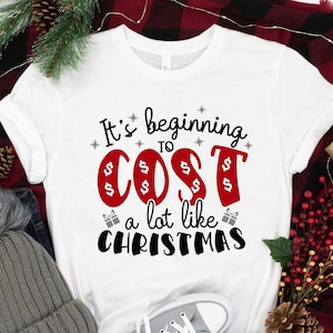 It&#39;s Beginning To Cost A Lot Like Christmas Shirt, Christmas Shirt, Christmas Santa Shirt, Christmas Family Shirt, Christmas Gift