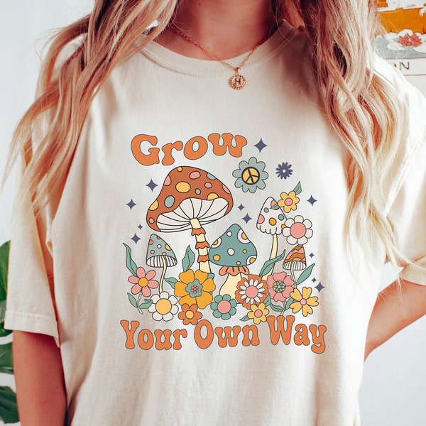 Grow Your Own Way Shirt, Mushroom Shirt, Inspirational Shirt, Motivational Tee, Boho Graphic Tee, Vintage Shirt, Beach Shirt, Boho Shirt