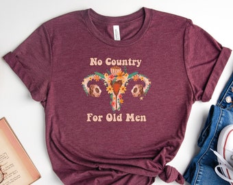 No Country for Old Men T Shirt, Feminist Shirt, Uterus Pro Choice Shirt, Uterus Shirt Feminist Tee, Women Power Tee, Women Rights