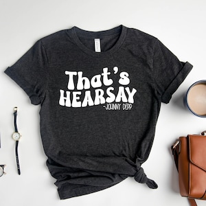 That&#39;s Hearsay Shirt, Funny Johnny Depp Quote, Justice for Johnny, Hearsay Shirt, Mega Pint Shirt, Johnny Depp Fans Tee, Support Johnny Depp