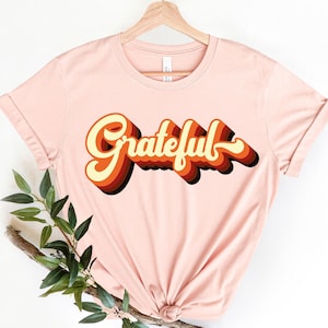 Grateful Shirt, Grateful T-Shirt, Retro Grateful Shirt, Cool Grateful Shirt, Christian Shirt, Christian Grateful