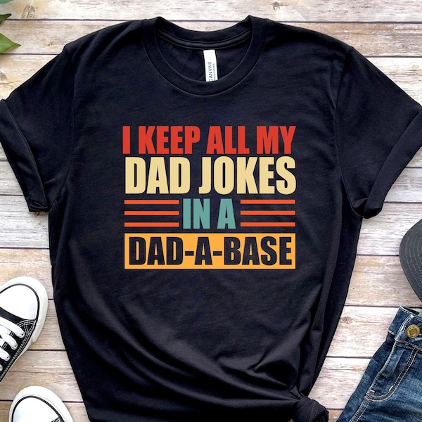 I Keep All My Dad Jokes In My Dad-A-Base Shirt, Dad Jokes Shirt, Funny Dad Shirt, Cool Dad Shirt, Father Shirt, Gift For Dad, Father Gift