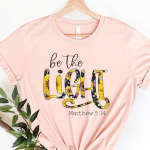 Be The Light Shirt, Religious Mom Shirt, Matthew 5:14, Light Of Christ, Christian Shirt, Religious Shirt, Bible Verse Shirt, Be The Good