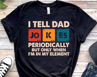 I Tell Dad Jokes Periodically But Only When I'm In My Element Shirt, Dad Jokes Shirt, Funny Dad Shirt, Father Shirt, Gift For Dad