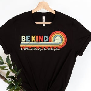 In A World Where You Can Be Anything Shirt, Be Kind Rainbow Shirt, Be Kind Shirt, Be Kind Colorful Shirt, Kindness Shirt Inspirational Shirt