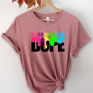 Black Girls Are Dope Shirt, Black Queen Shirt, Educated Shirt, Black Girl Shirt, Black Pride Shirt, Black Woman Shirt, BLM Shirt