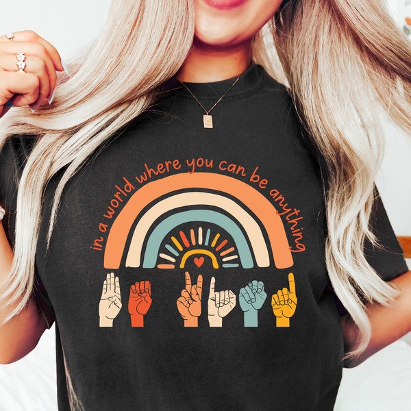 In A World Where You Can Be Anything Be Kind Shirt, Sign Language Be Kind Shirt, Be Kind Rainbow Shirt,Be Kind Sign Language Shirt