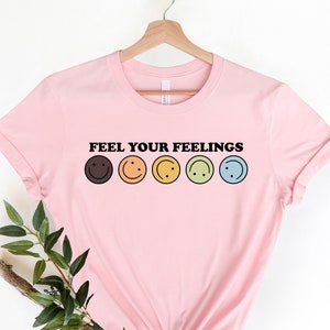 Feel Your Feelings T-Shirt, Mental Health Matters Shirt, Positive Shirt, Aesthetic Shirt, Mental Health Awareness Shirt, Motivational Shirt
