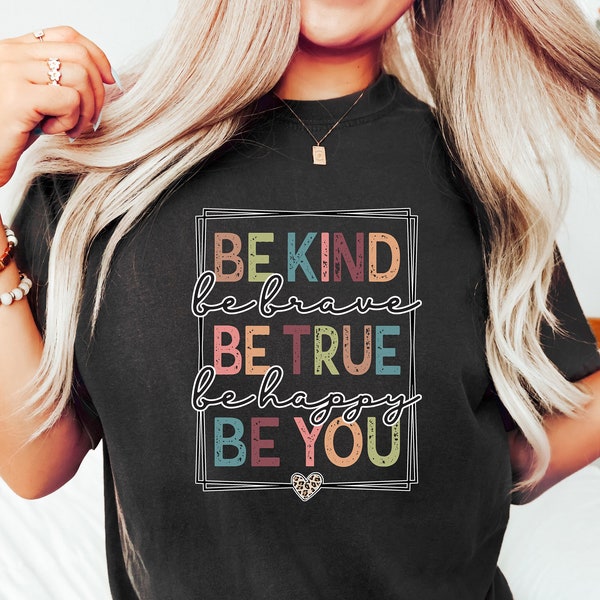 Be Kind Shirt, Be Kind Be Brave Be True Be Happy Be You Shirt, Kindness Shirt, Motivational Shirt, Inspirational Shirt, Teacher Shirt