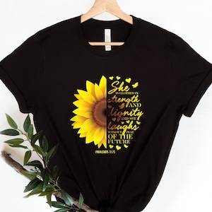 She Is Clothed In Strength And Dignity And She Laughs Without Fear Of The Future Shirt, Sunflower Shirt, Proverbs 30:25 Shirt, Gift For Her