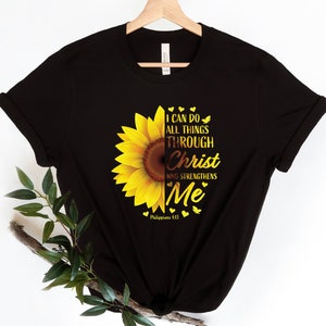 I Can Do All Things Through Christ Who Strengthens Me Shirt, Sunflower Shirt, Philippians 4:13 Shirt, Sunflower Tee, Gift For Her